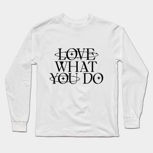 Love what you do Long Sleeve T-Shirt